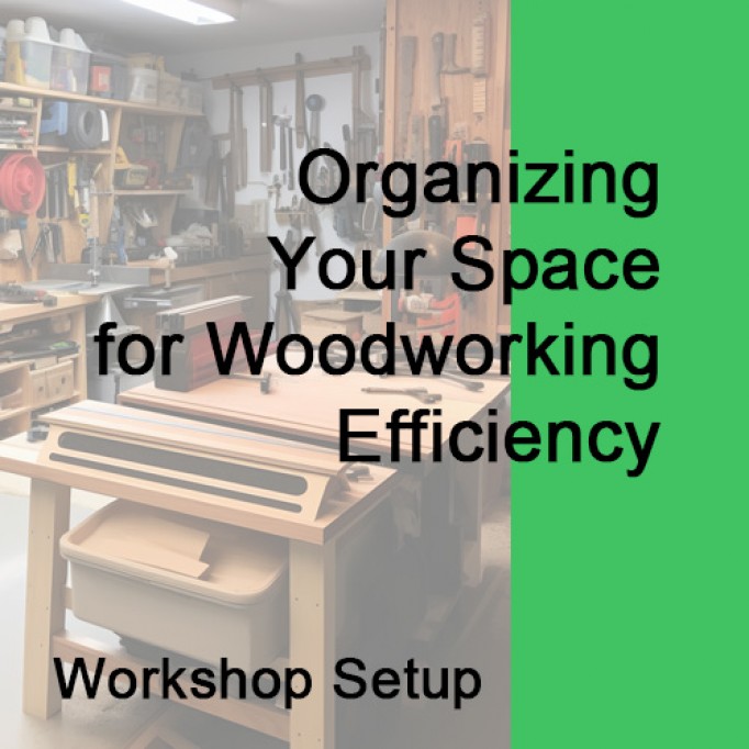 Workshop Setup: Organizing Your Space for Woodworking Efficiency